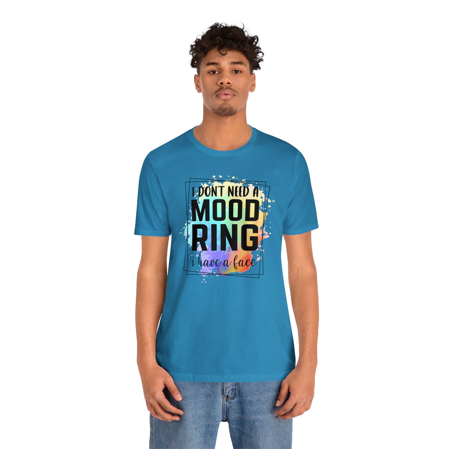 I Don't Need a Mood Ring - I have a face short sleeve Tshirt