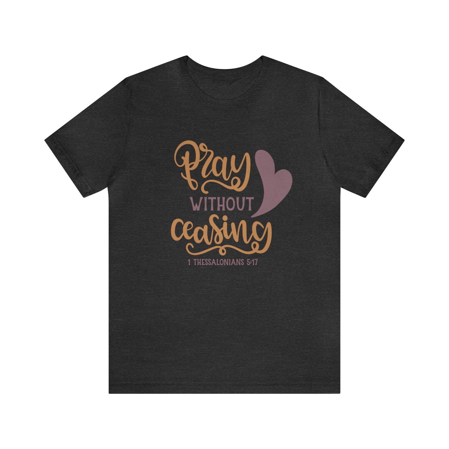 Pray Without Ceasing Short Sleeve Tshirt