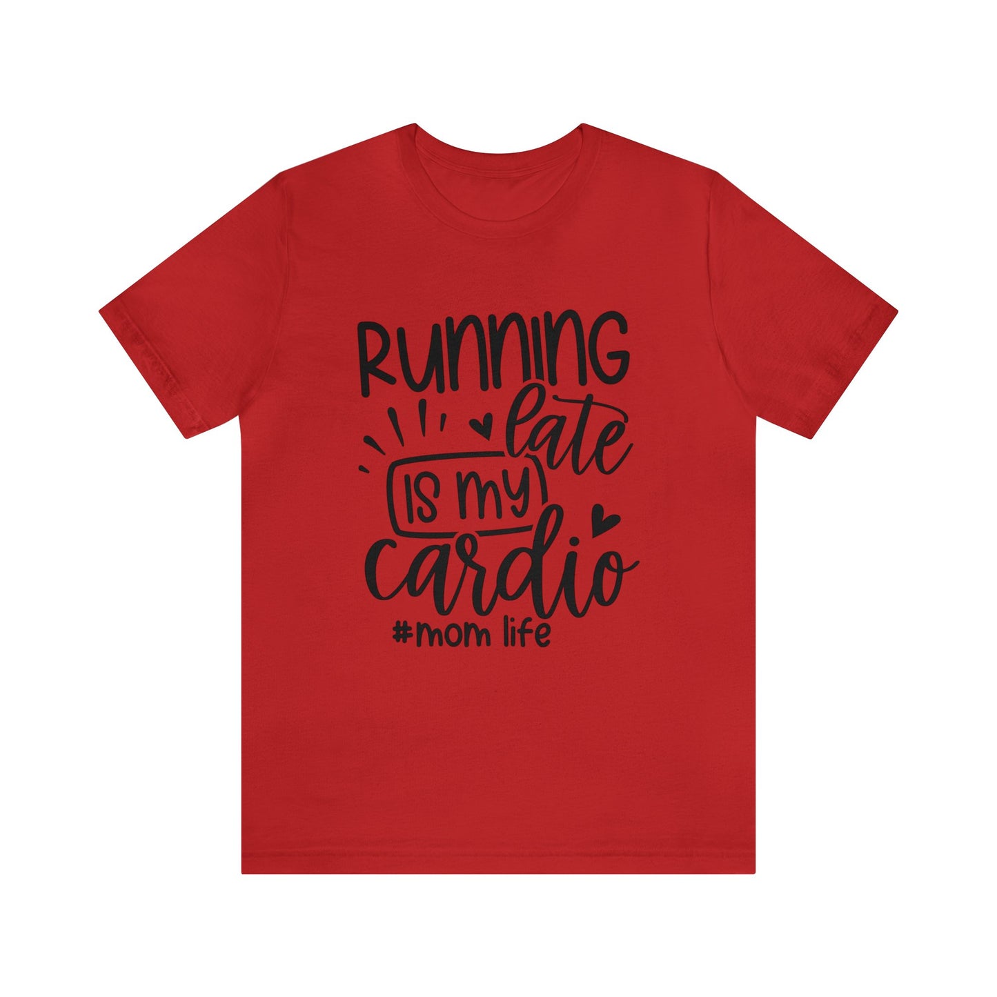 Running late is my cardio #momlife short sleeve tshirt