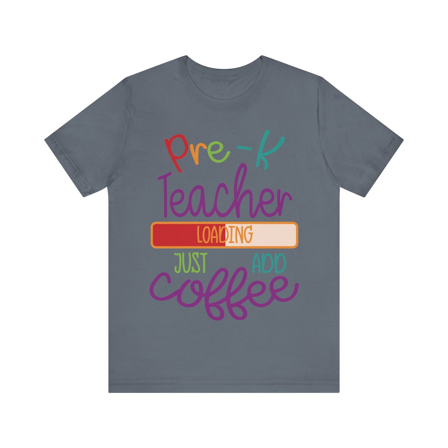 Pre-K Teacher Loading Just Add Coffee Jersey Short Sleeve Tee