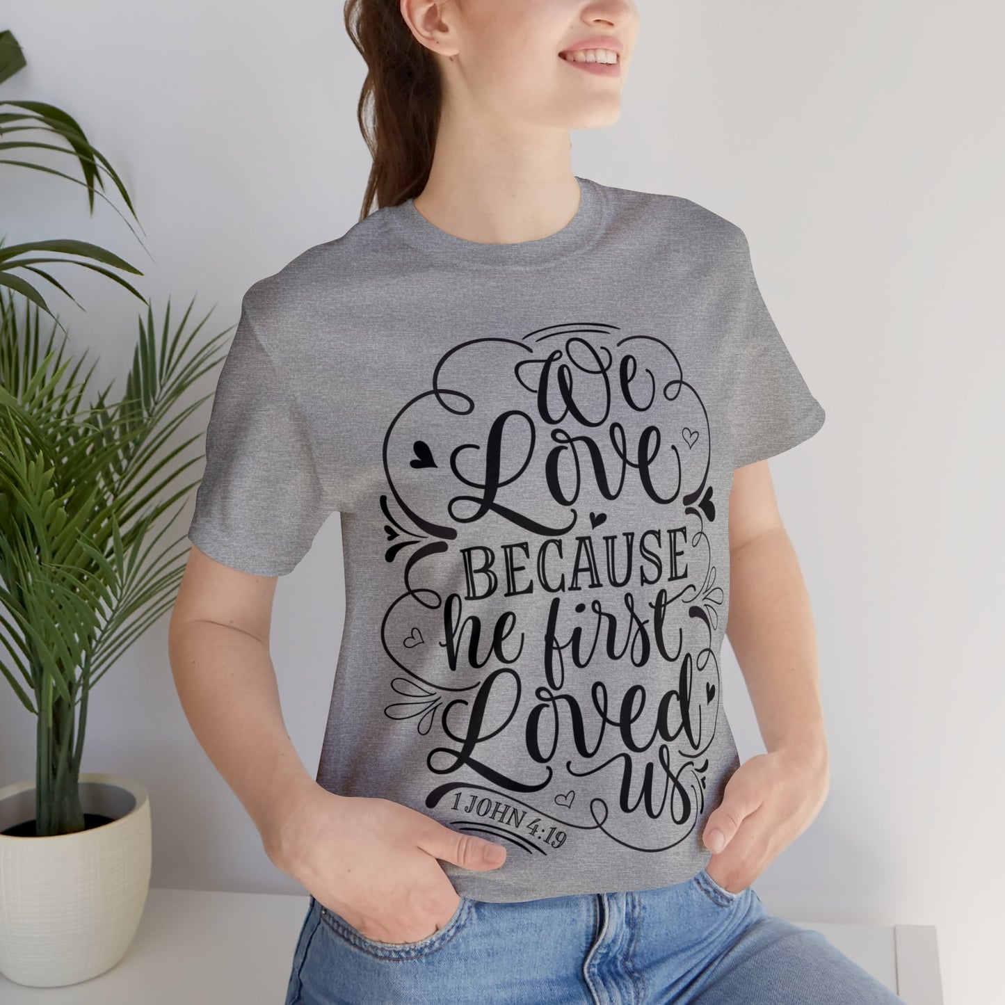 We Love Because He First Loved Us Short Sleeve Tshirt