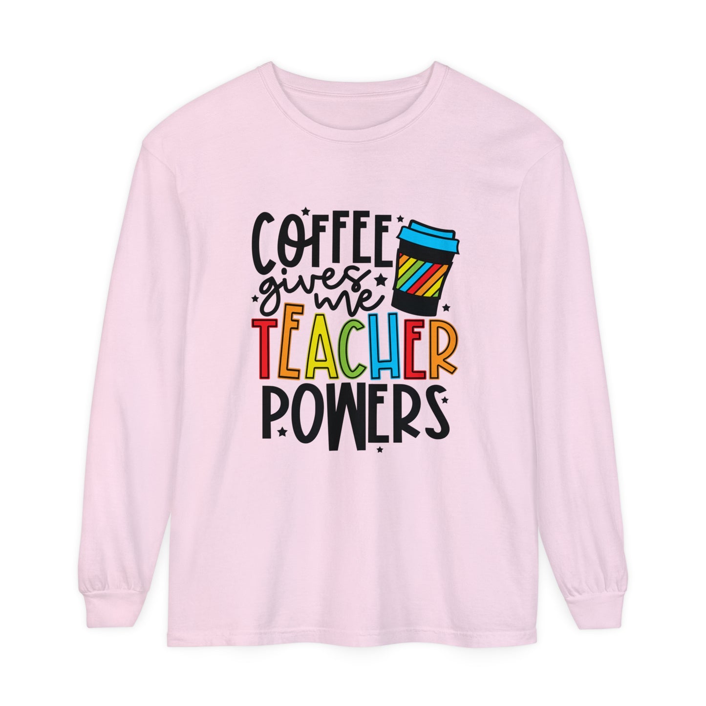 Coffee Gives Me Teacher Powers Long Sleeve T-Shirt