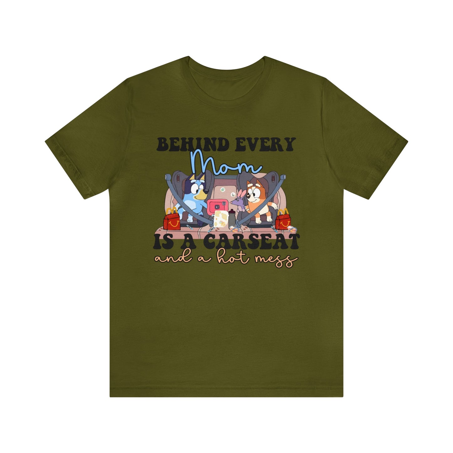 Behing Every Mom is a Car Seat and a Hot Mess Short Sleeve Tshirt