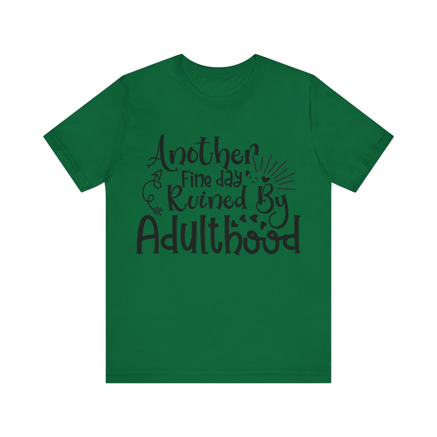 Another Fine Day Ruined by Adulthood Short Sleeve Tee