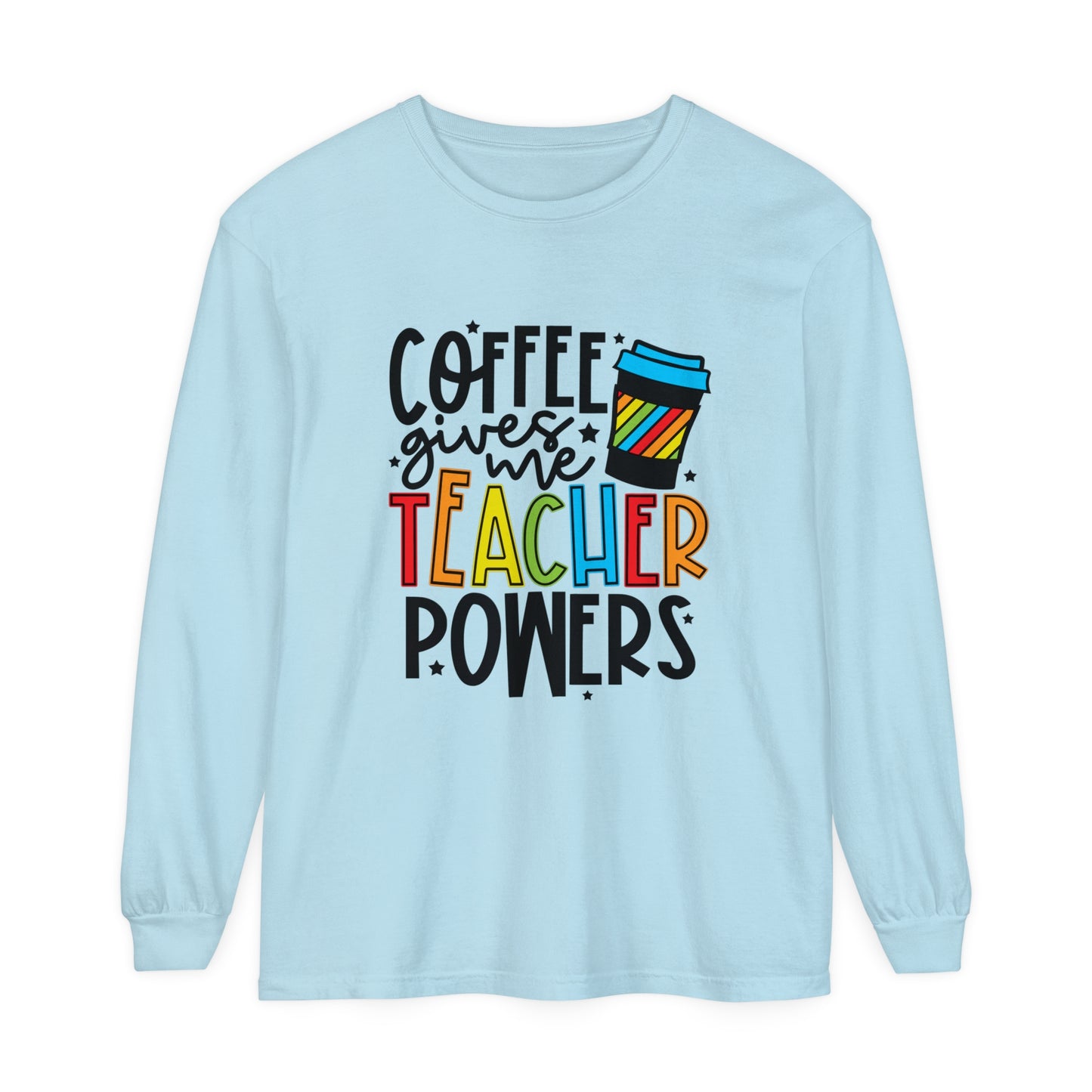 Coffee Gives Me Teacher Powers Long Sleeve T-Shirt