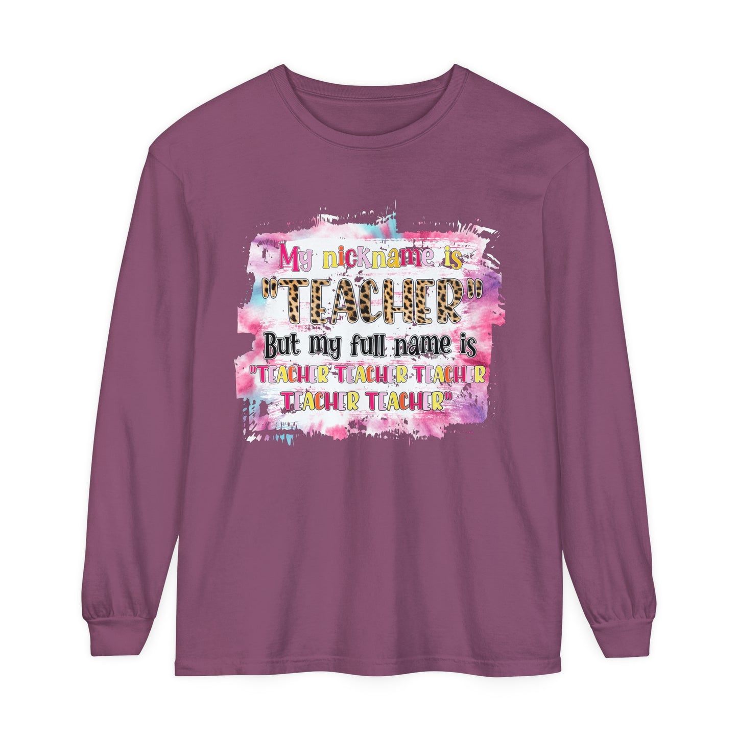 My Nickname is Teacher... Long Sleeve T-Shirt
