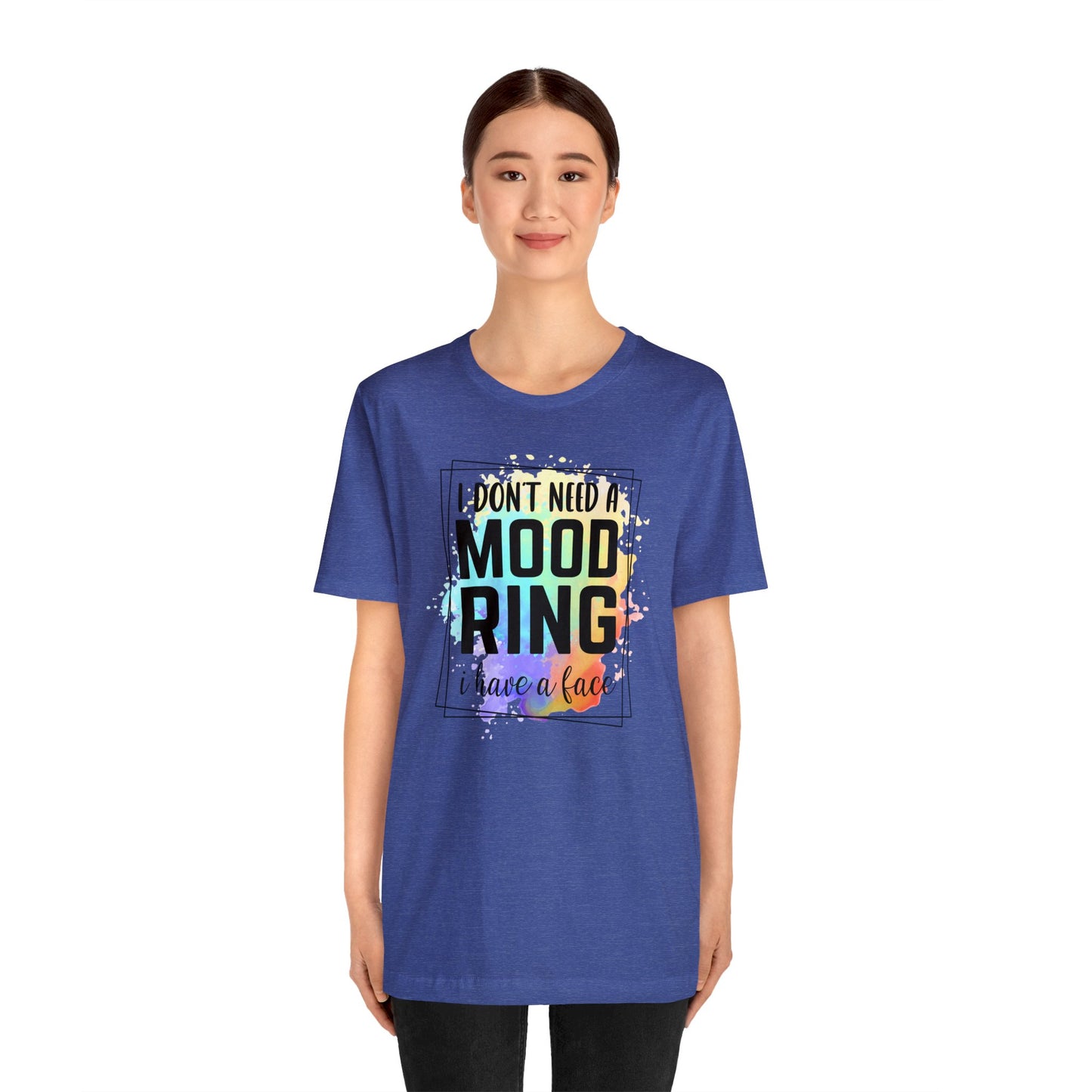 I Don't Need a Mood Ring - I have a face short sleeve Tshirt