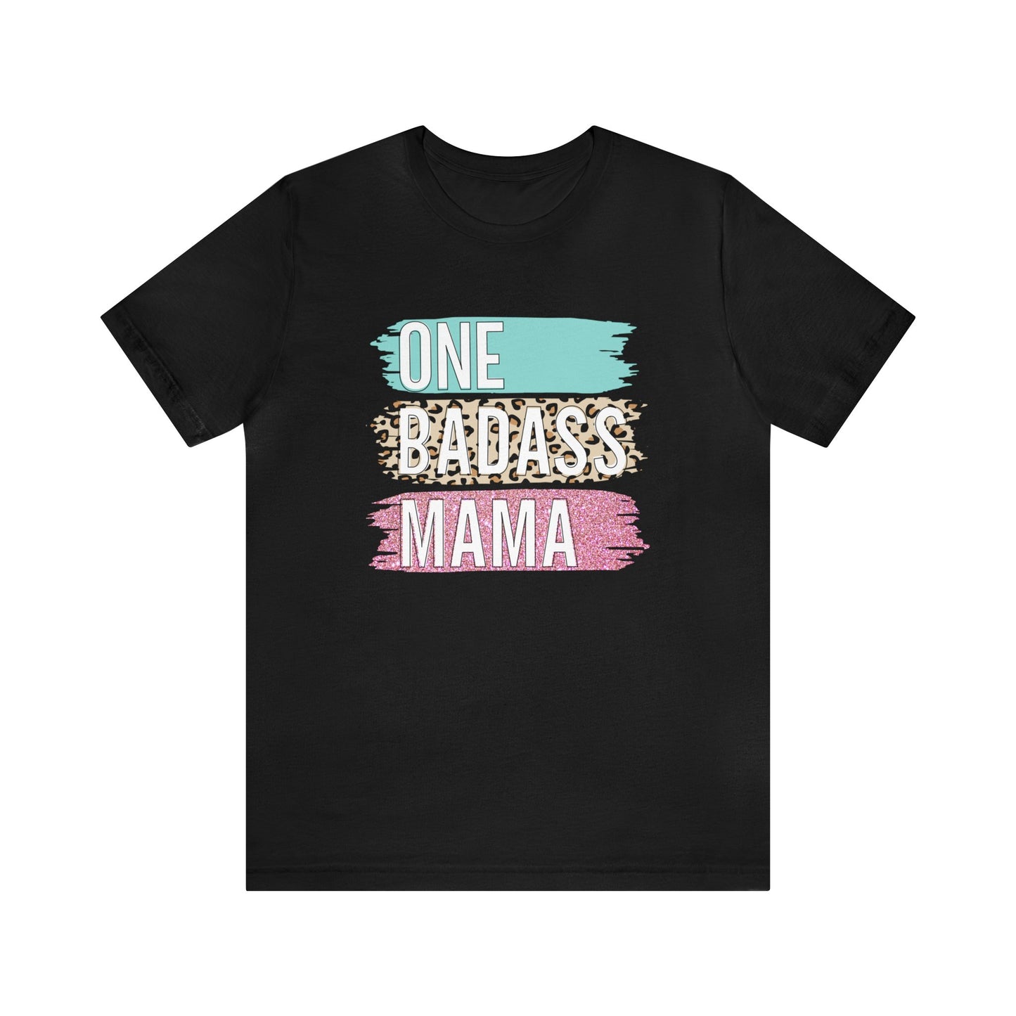 One Bad Ass Mama short sleeve Tshirt