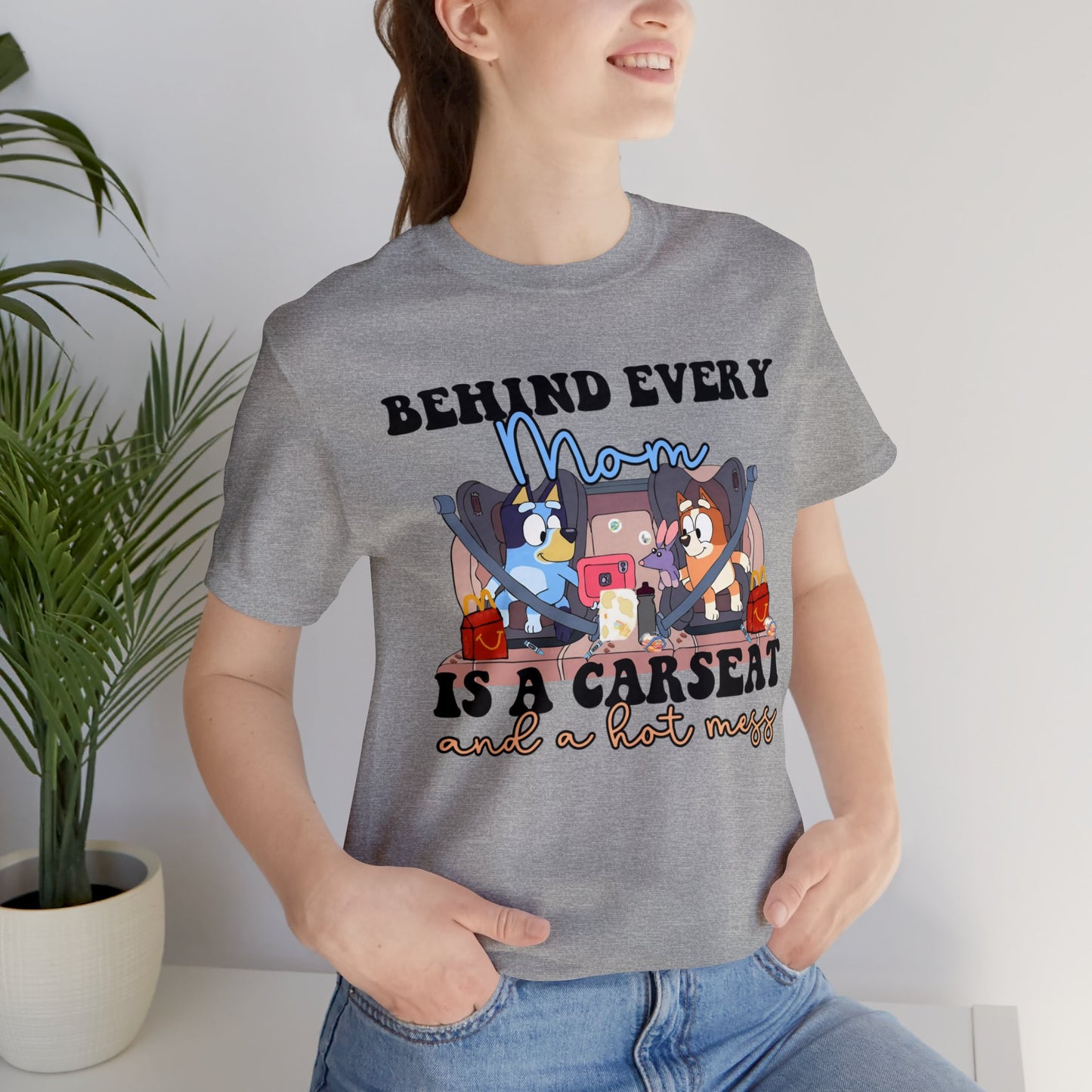 Behing Every Mom is a Car Seat and a Hot Mess Short Sleeve Tshirt