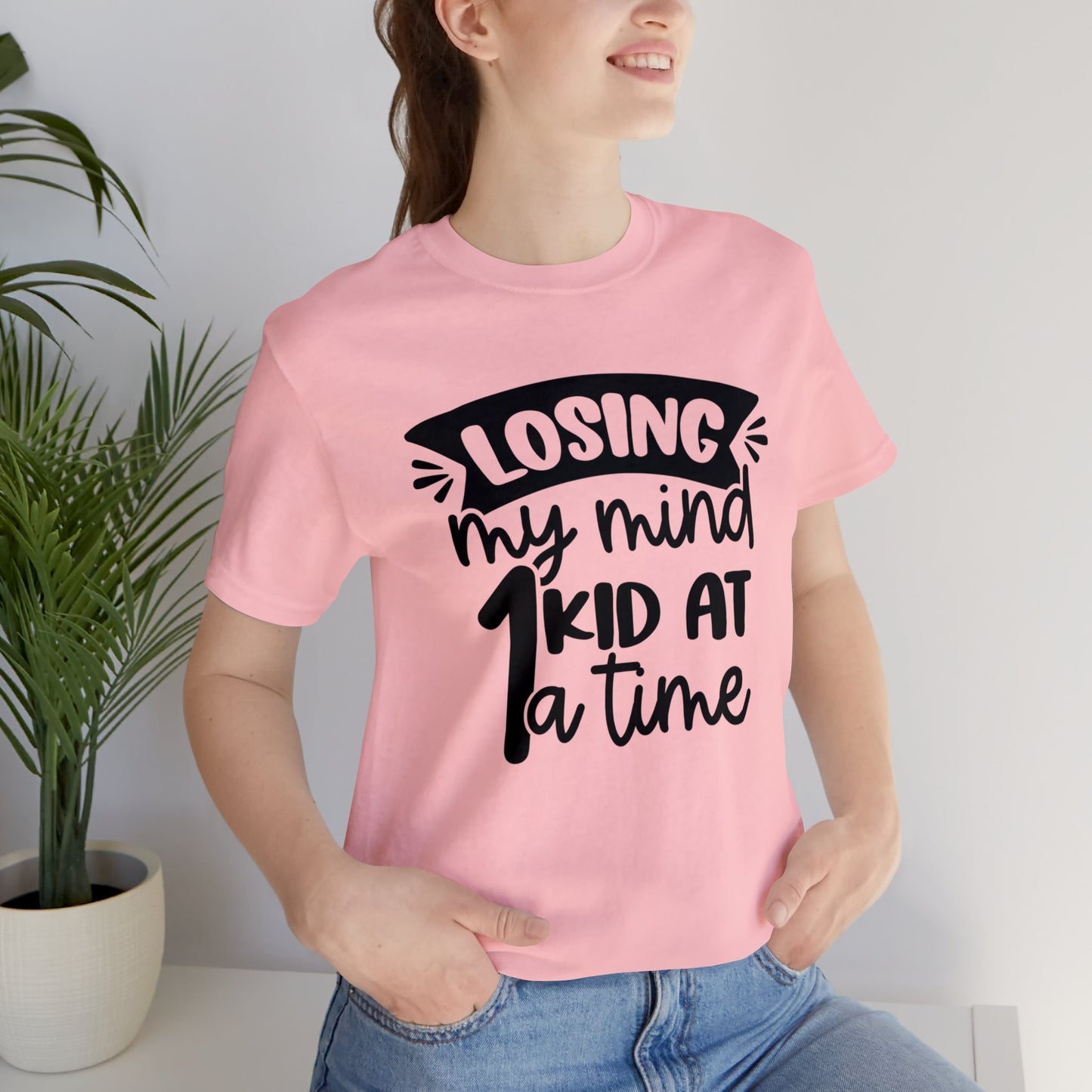 Losing my Mind 1 Kid at a Time short sleeve tshirt