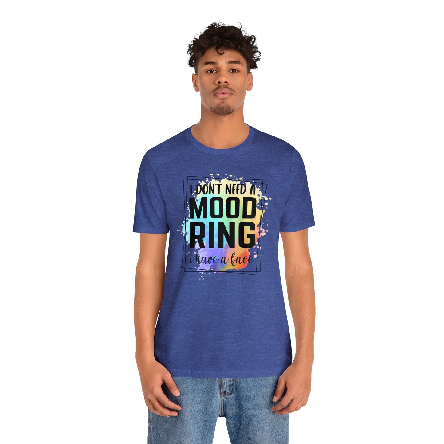 I Don't Need a Mood Ring - I have a face short sleeve Tshirt