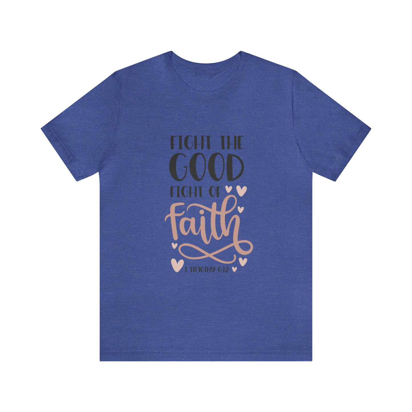 Fight the Good Fright of Faith Short Sleeve Tshirt