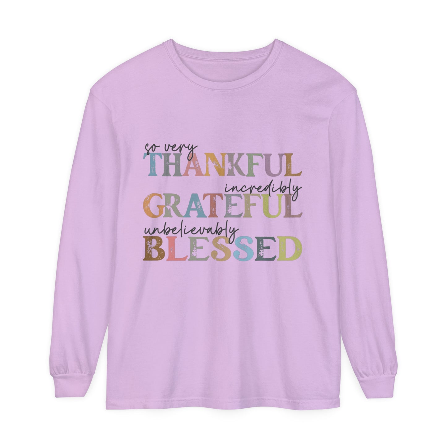 So Very Thankful, Incredibly Grateful, Unbelievably Blessed Long Sleeve T-Shirt