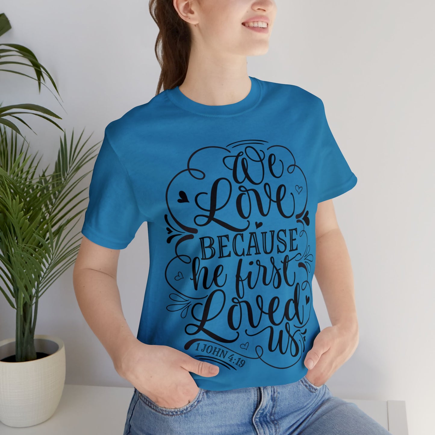 We Love Because He First Loved Us Short Sleeve Tshirt