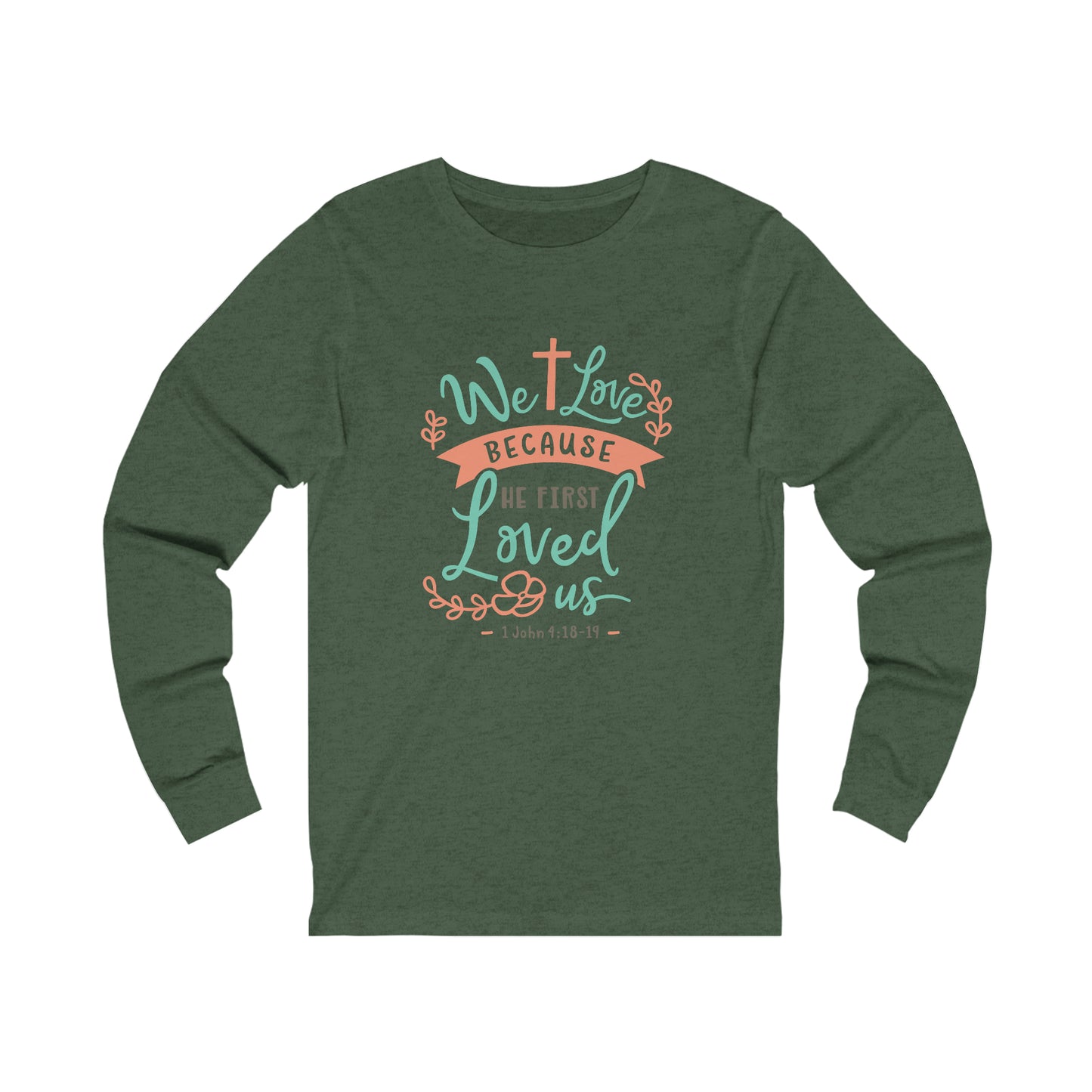 We Loved Because He First Loved Us Long Sleeve Tshirt