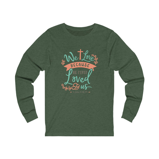 We Loved Because He First Loved Us Long Sleeve Tshirt
