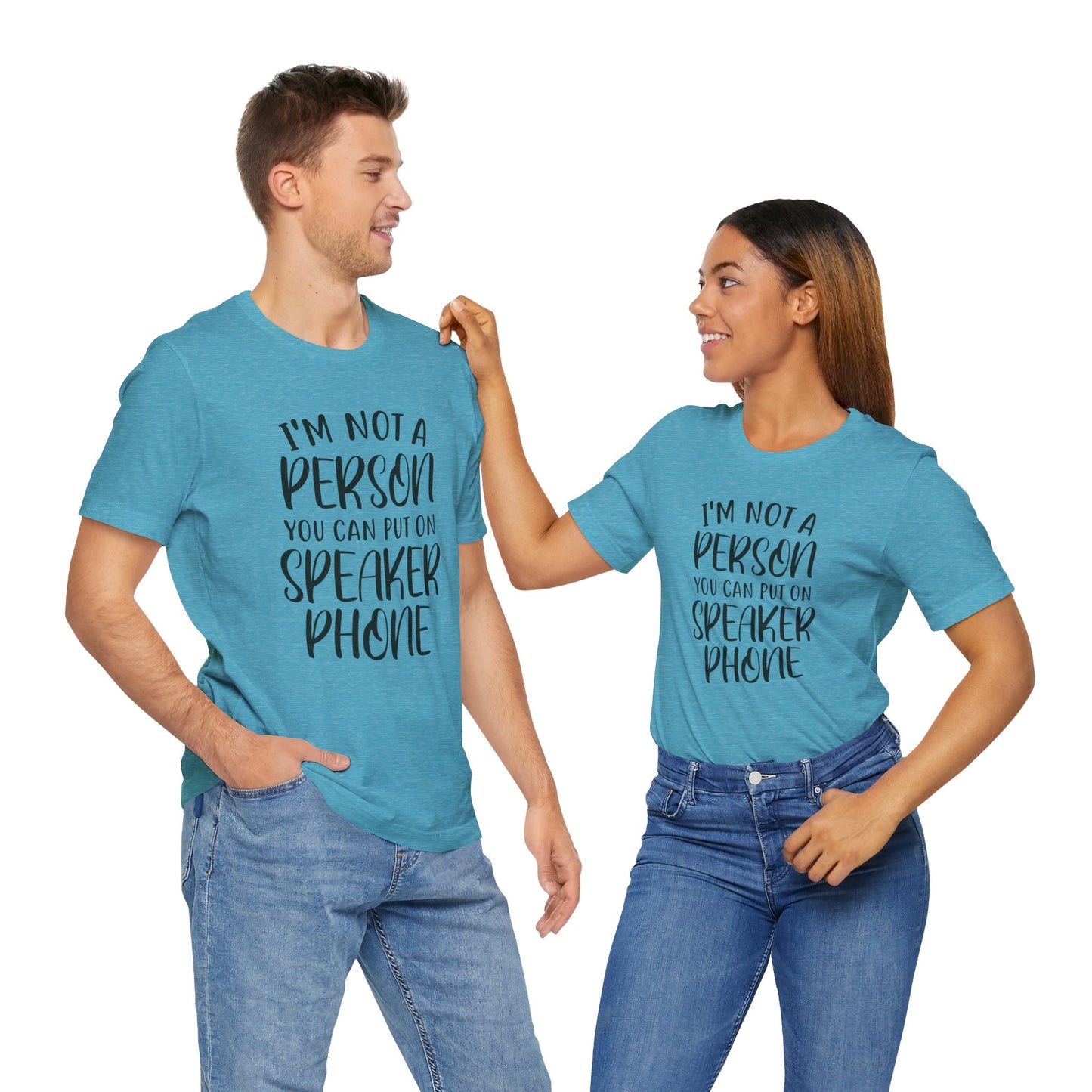 I'm Not a Person You Can Put on Speaker Phone Short Sleeve Tee