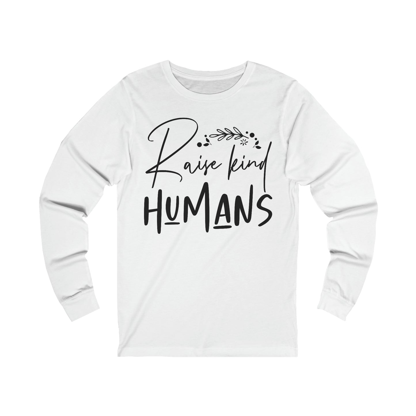 Raise Kind Humans Long Sleeve Tshirt