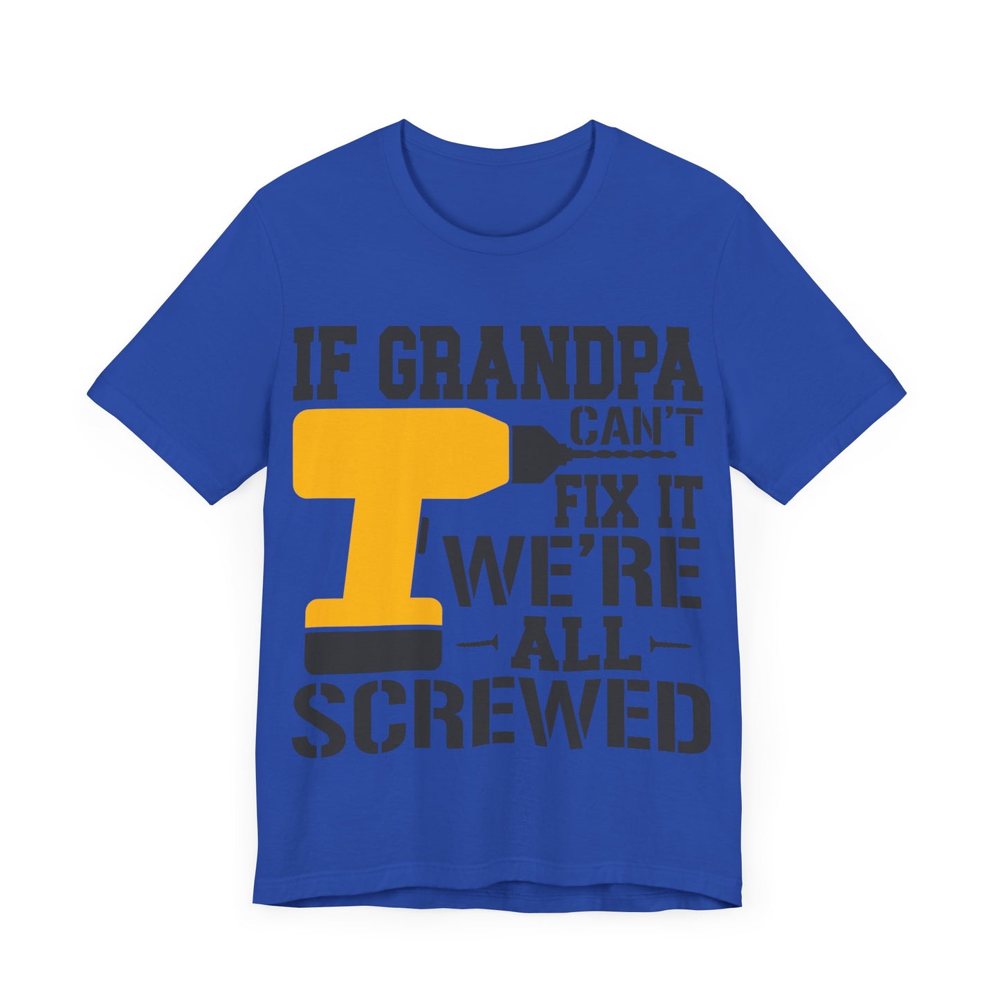 If Grandpa Can't Fix It We're All Screwed Jersey Short Sleeve Tee