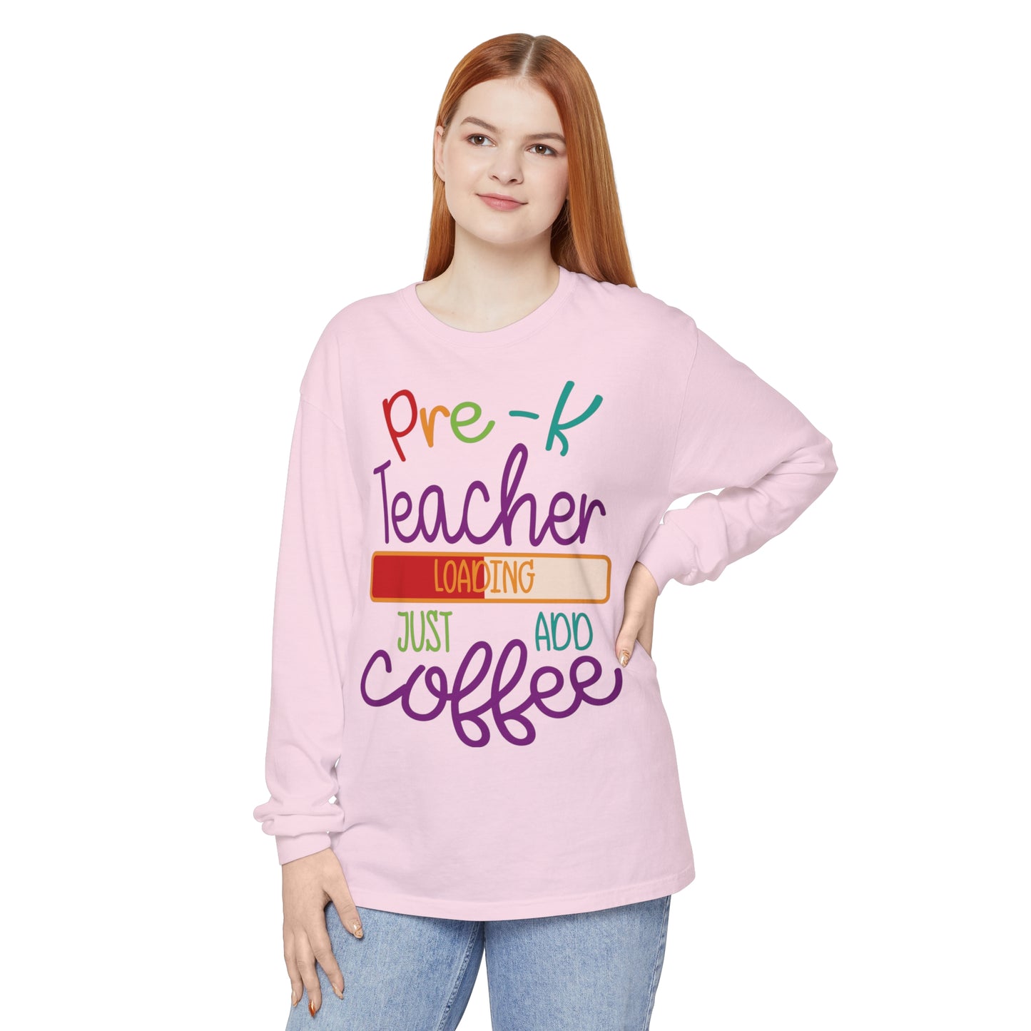 Pre-K Teacher Loading Just Add Coffee Long Sleeve T-Shirt