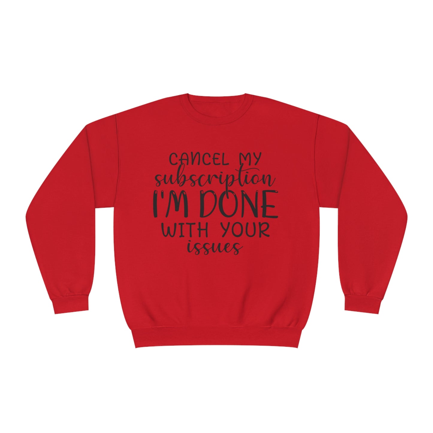 Cancel my Subscription I'm done with your Issues Crewneck Sweatshirt