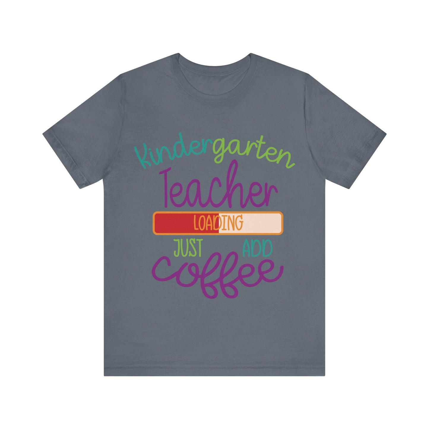 Kindergarten Teacher Loading Just Add Coffee Jersey Short Sleeve Tee