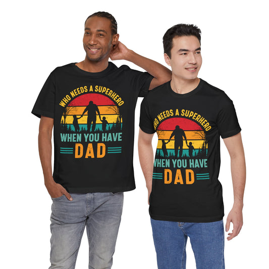 Who Needs a Superhero When You Have Dad Jersey Short Sleeve Tee