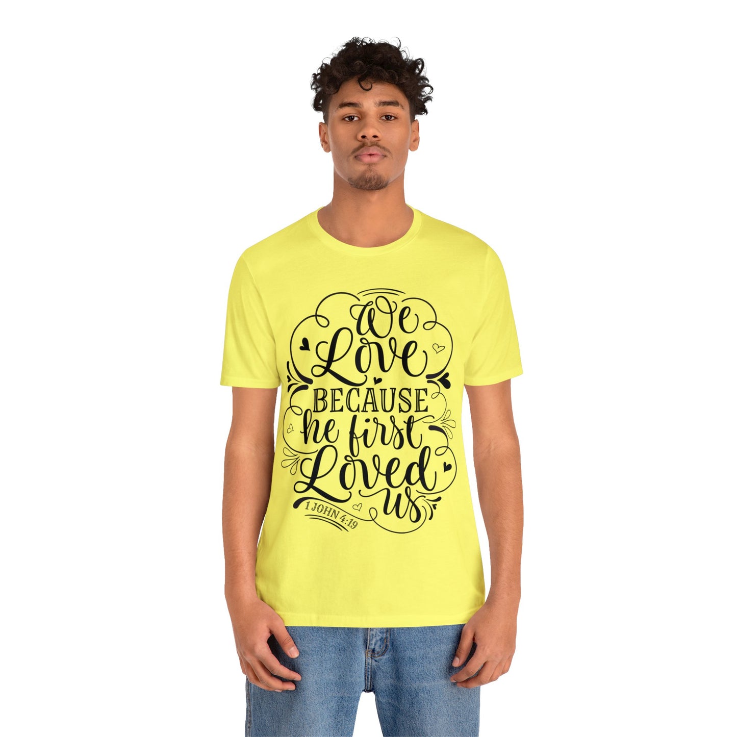 We Love Because He First Loved Us Short Sleeve Tshirt