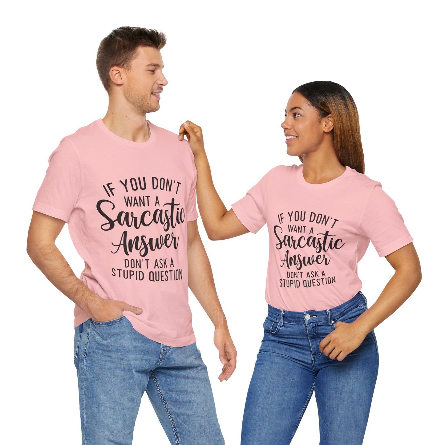 If You Don't Want a Sarcastic Answer Don't Ask a Stupid Question Short Sleeve Tee