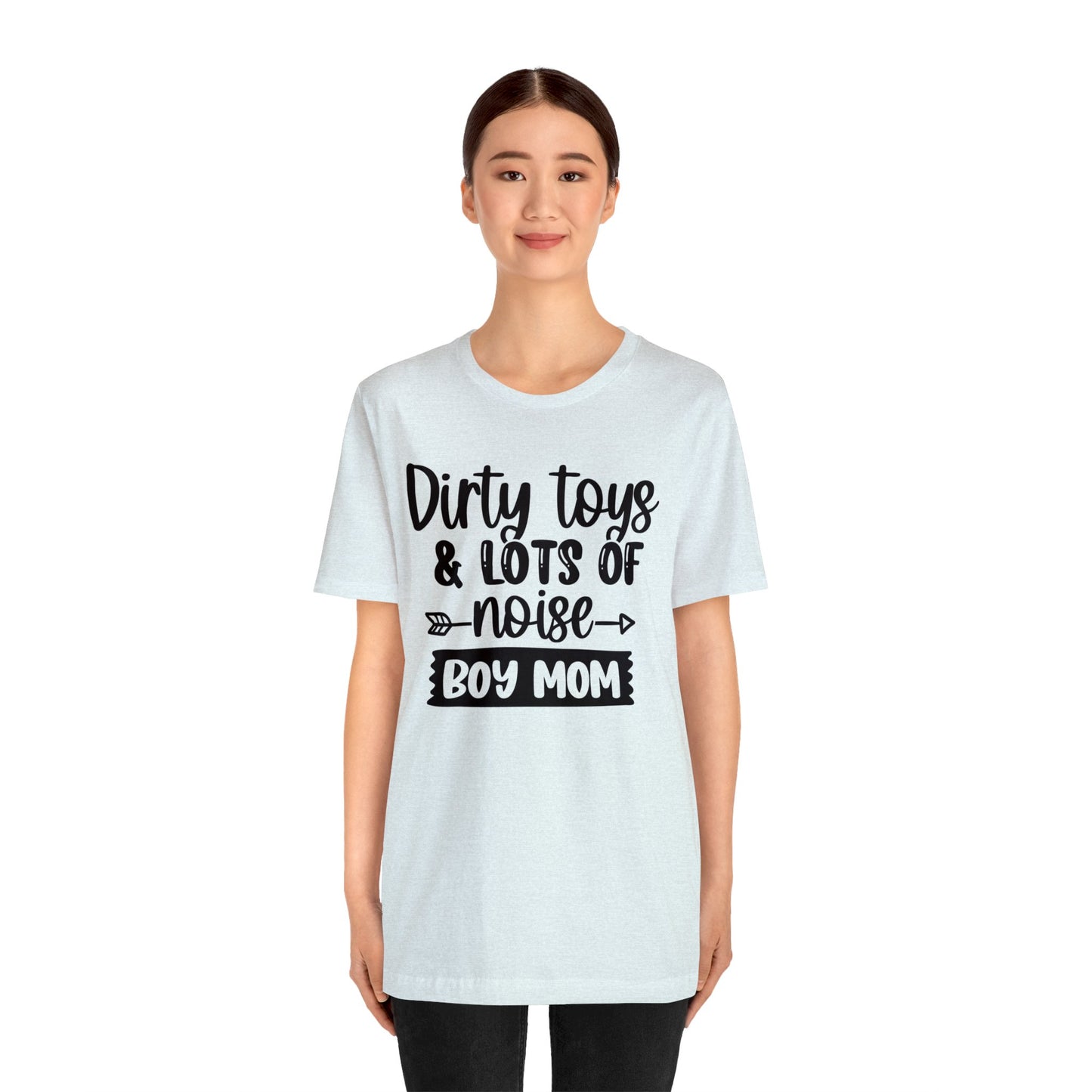 Dirty Toys & Lots of Noise #boymom short sleeve tshirt