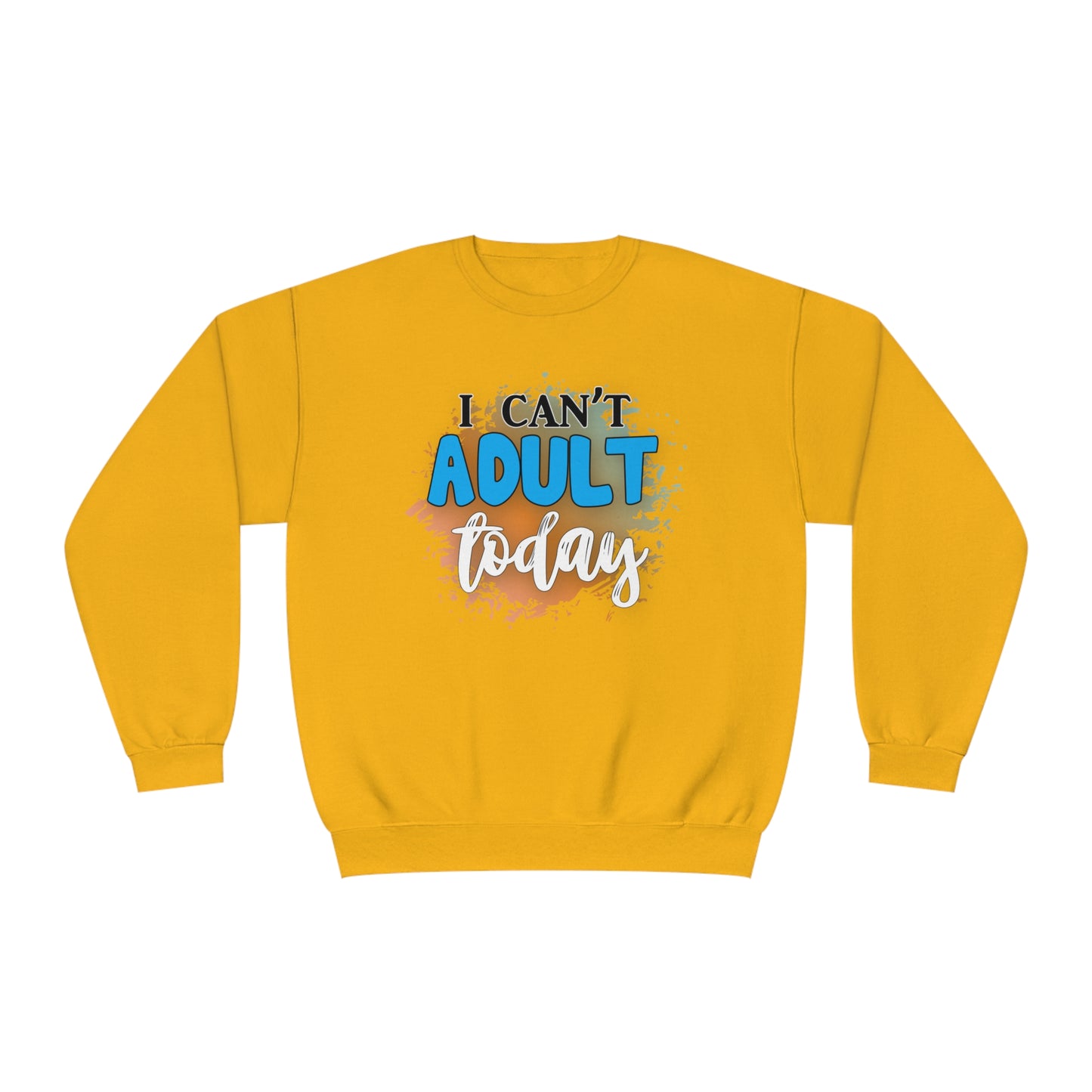 I Can't Adult Today Crewneck Sweatshirt