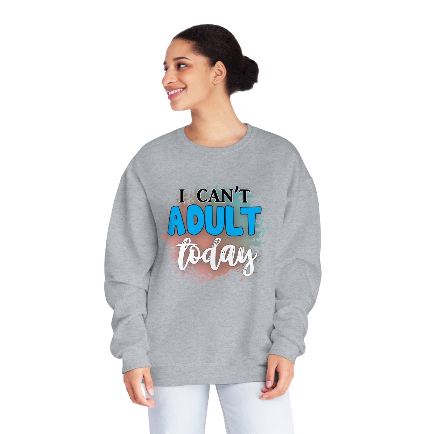 I Can't Adult Today Crewneck Sweatshirt