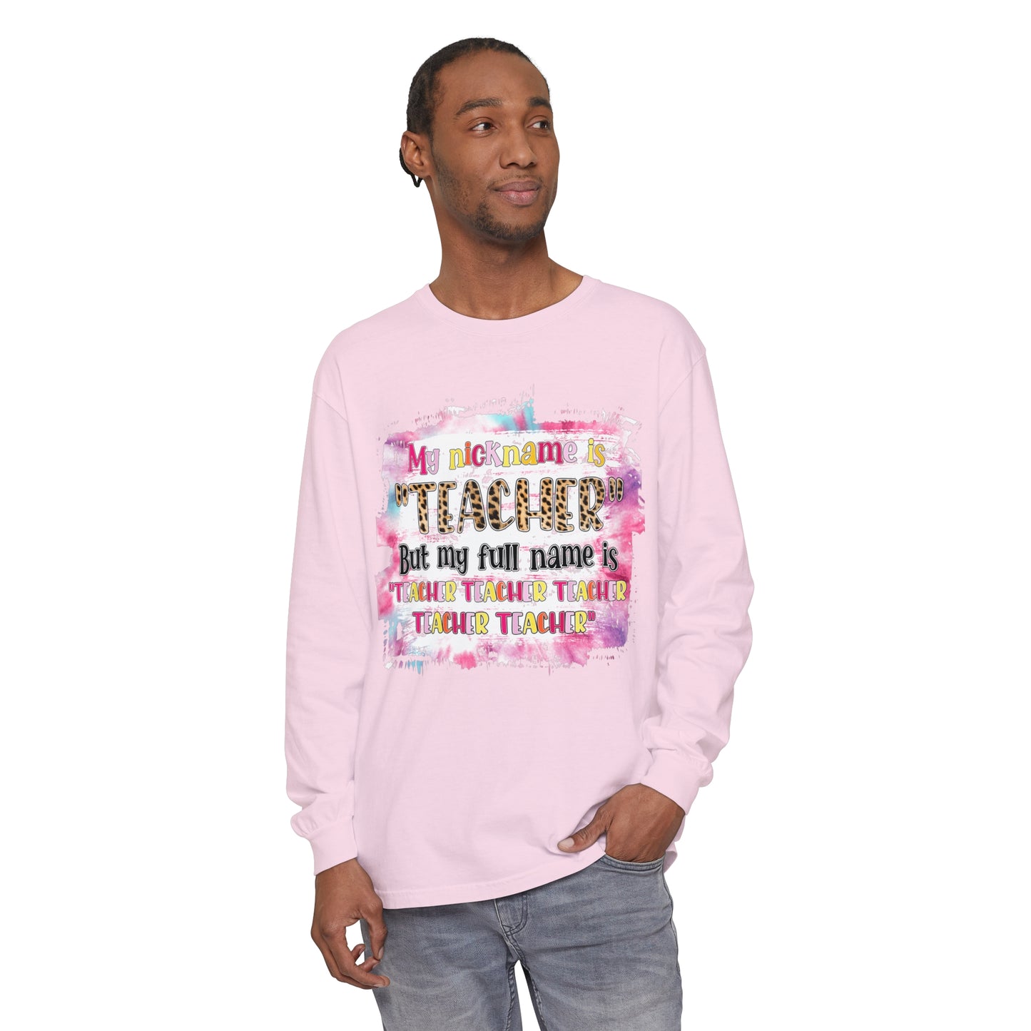 My Nickname is Teacher... Long Sleeve T-Shirt