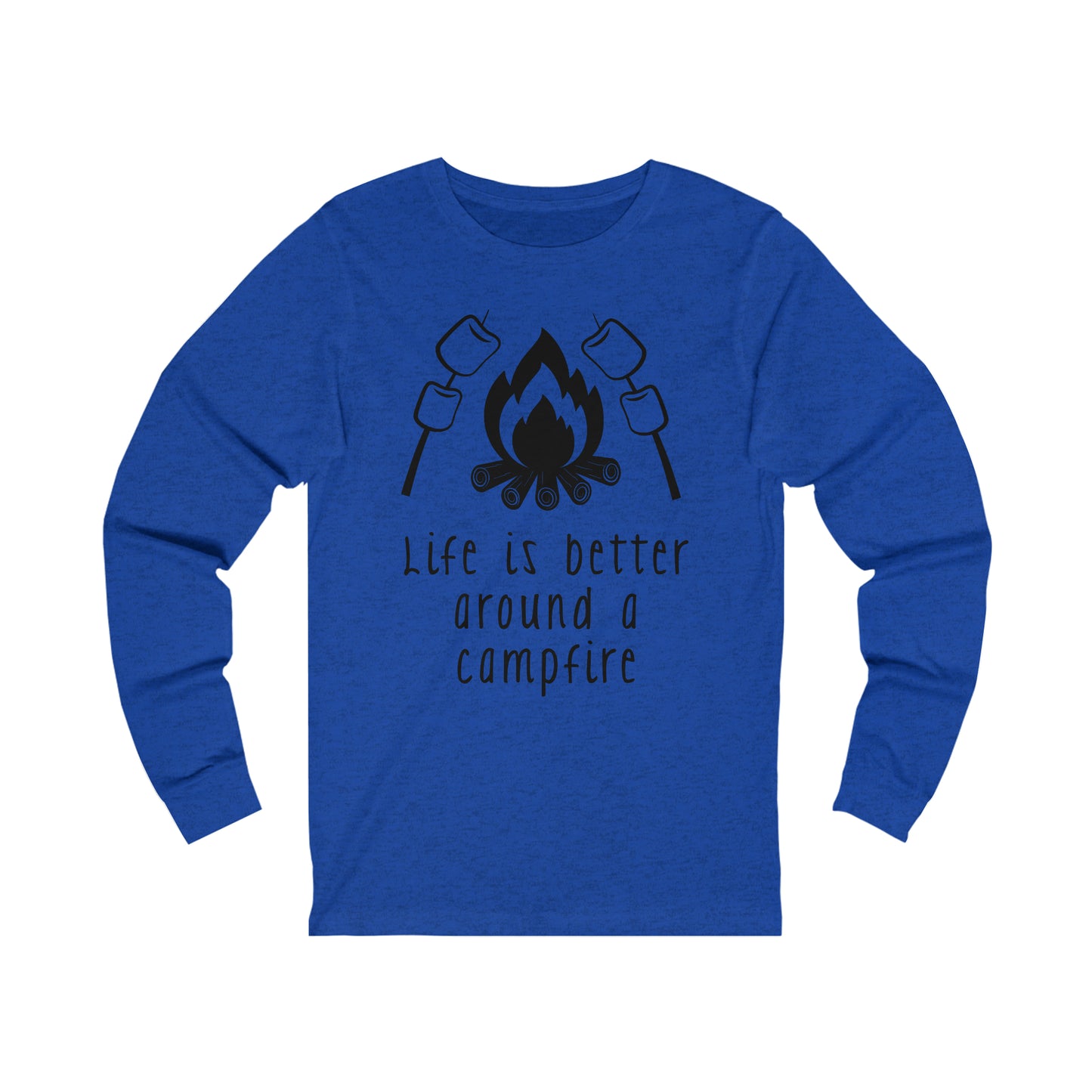 Life is Better around a Campfire Long Sleeve Tshirt