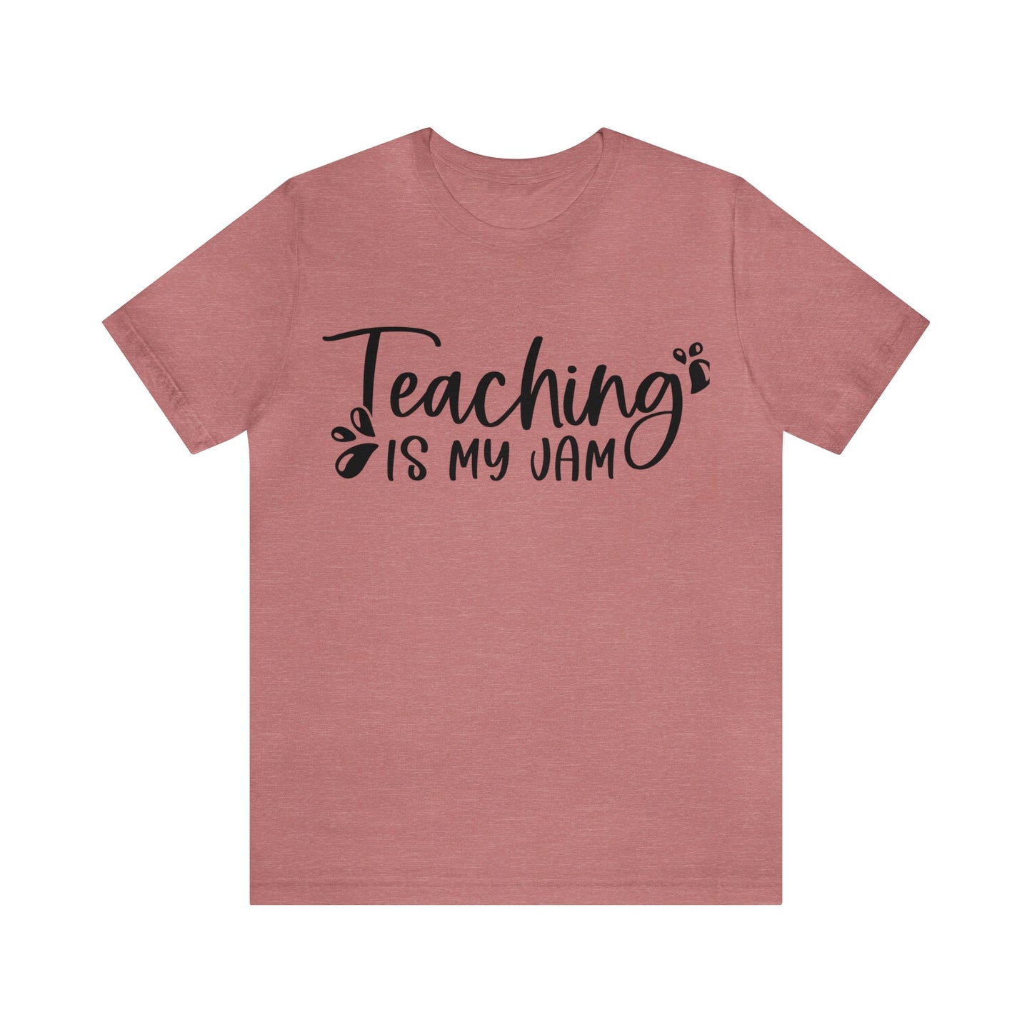 Teaching is my Jam short sleeve Tshirt