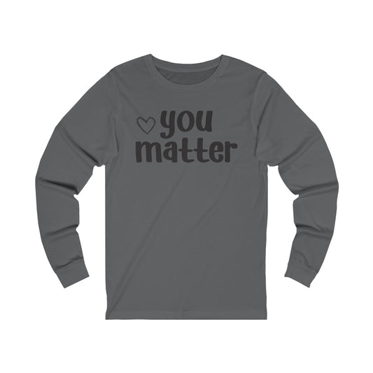 You matter Long sleeve Tshirt