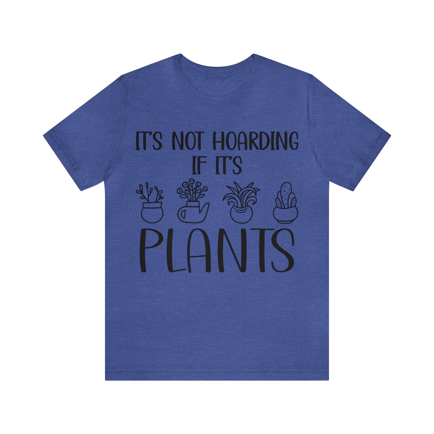It's Not Hoarding if its Plants Short Sleeve Tee