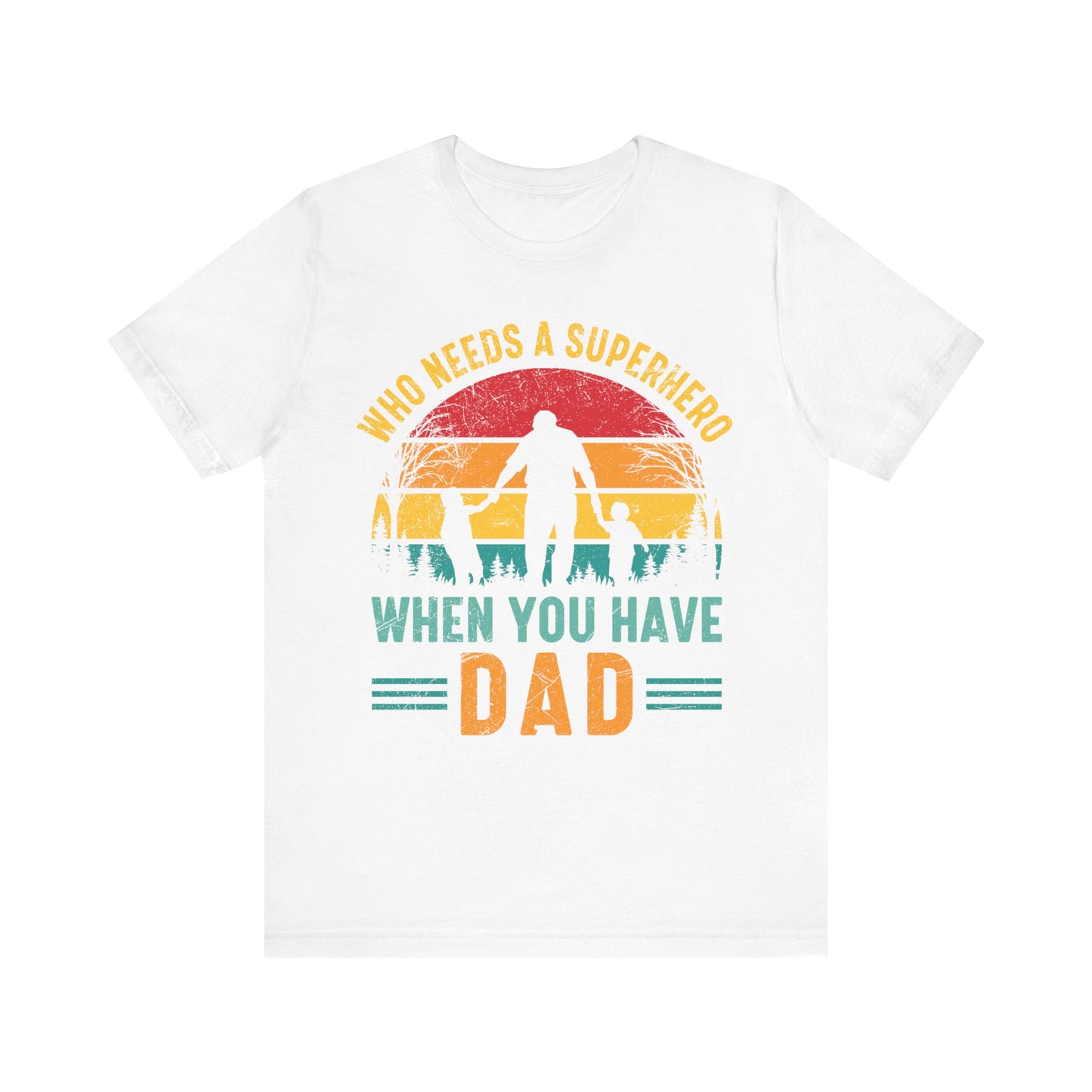 Who Needs a Superhero When You Have Dad Jersey Short Sleeve Tee