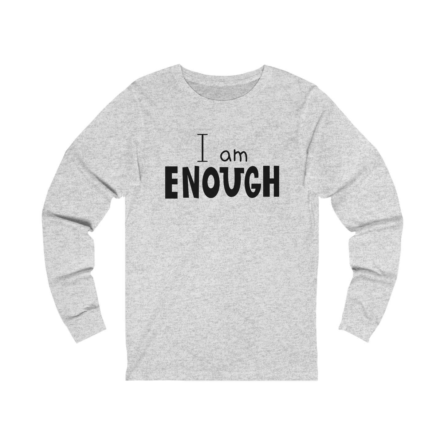 I am Enough Long sleeve Tshirt