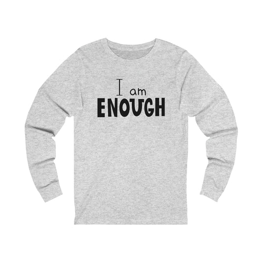 I am Enough Long sleeve Tshirt