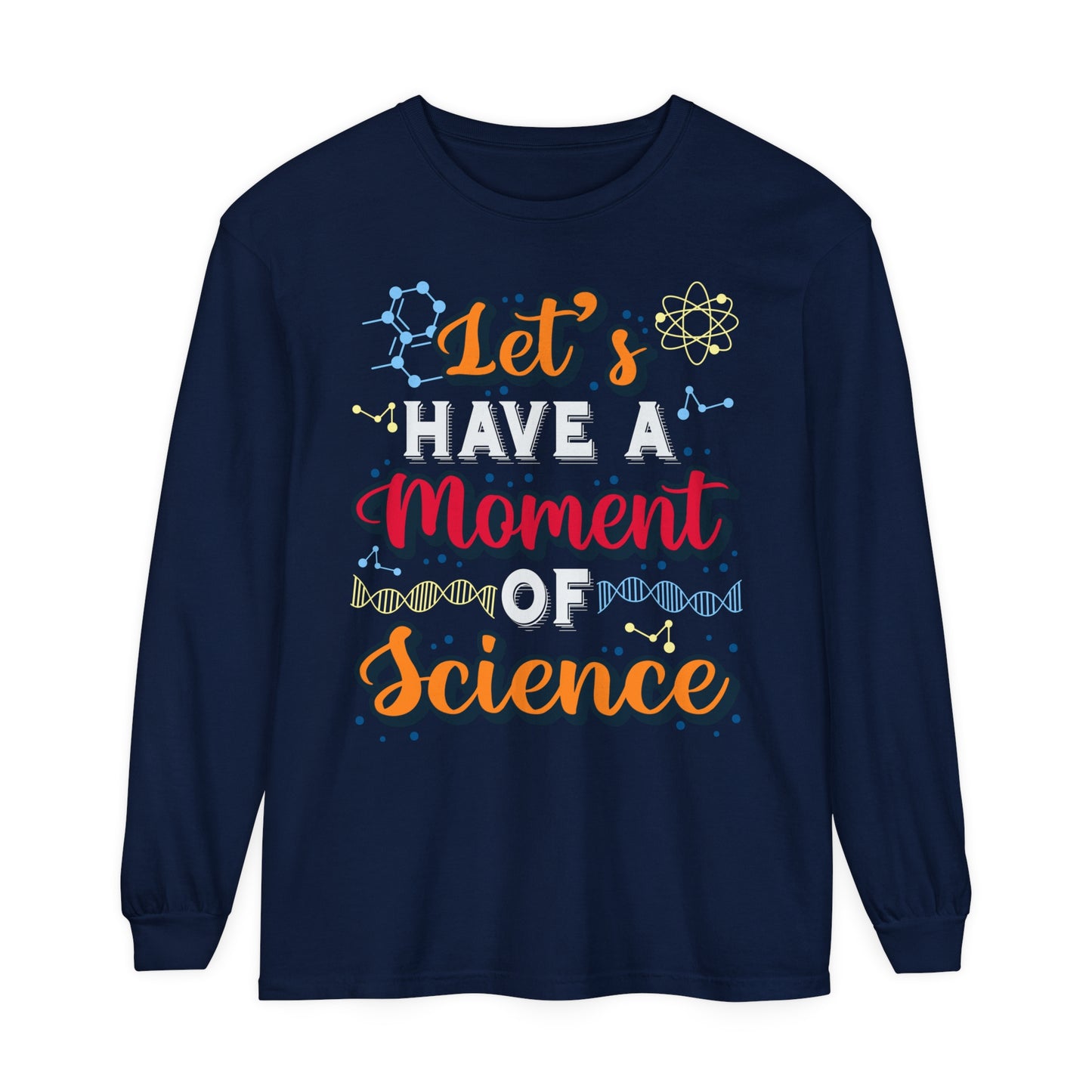 Let's Have a Moment of Science Long Sleeve T-Shirt