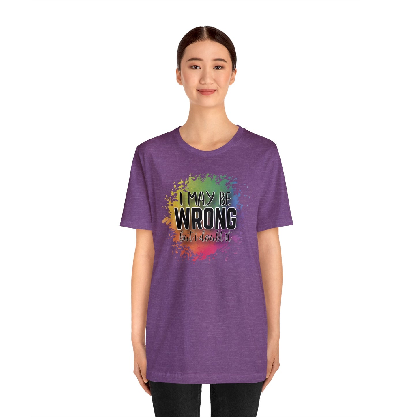 I may be wrong but I doubt it short sleeve Tshirt