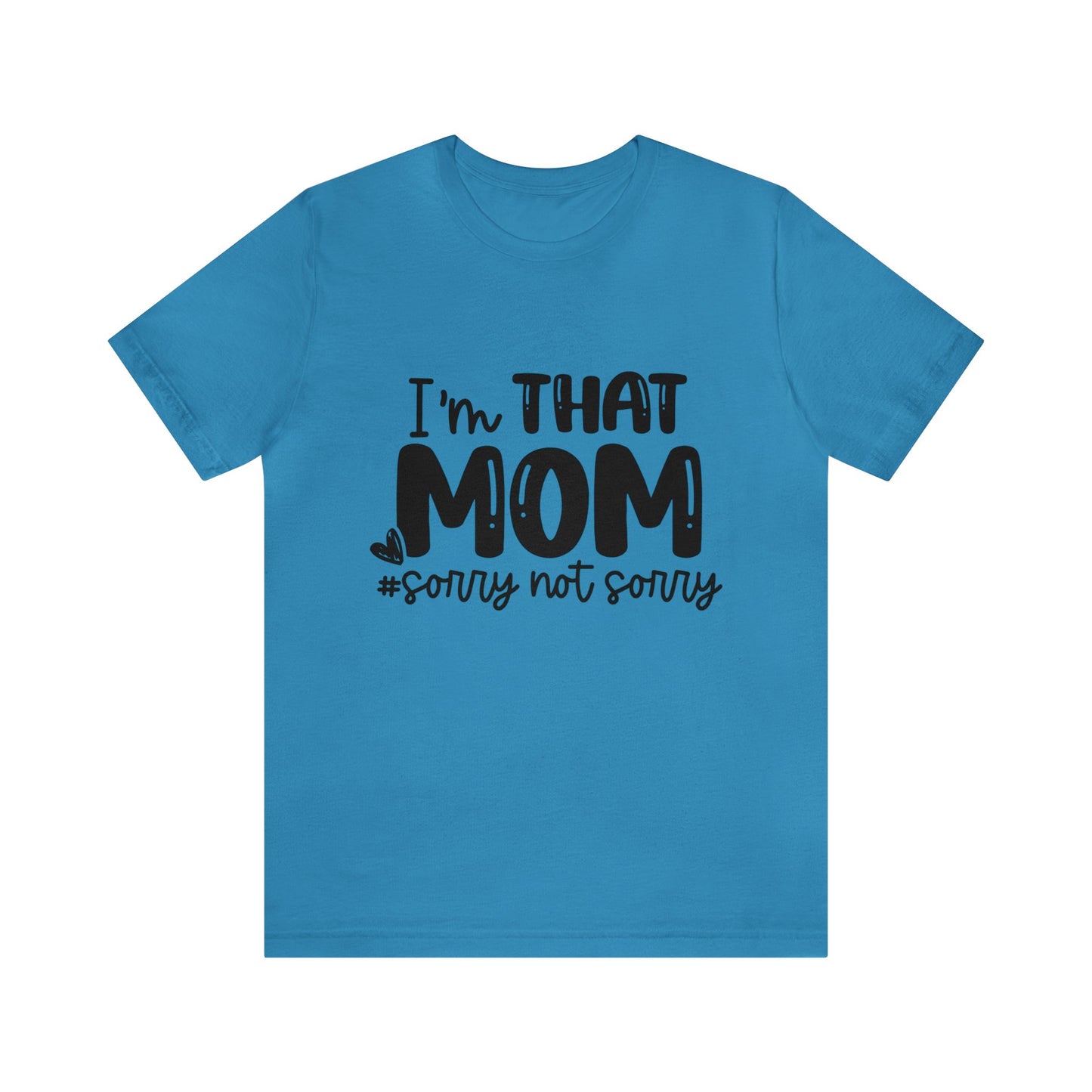I'm That Mom #sorry not sorry short sleeve tshirt