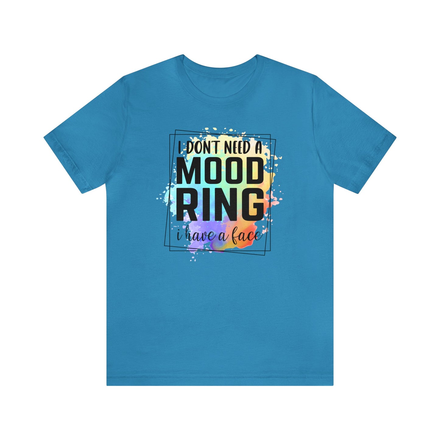 I Don't Need a Mood Ring - I have a face short sleeve Tshirt