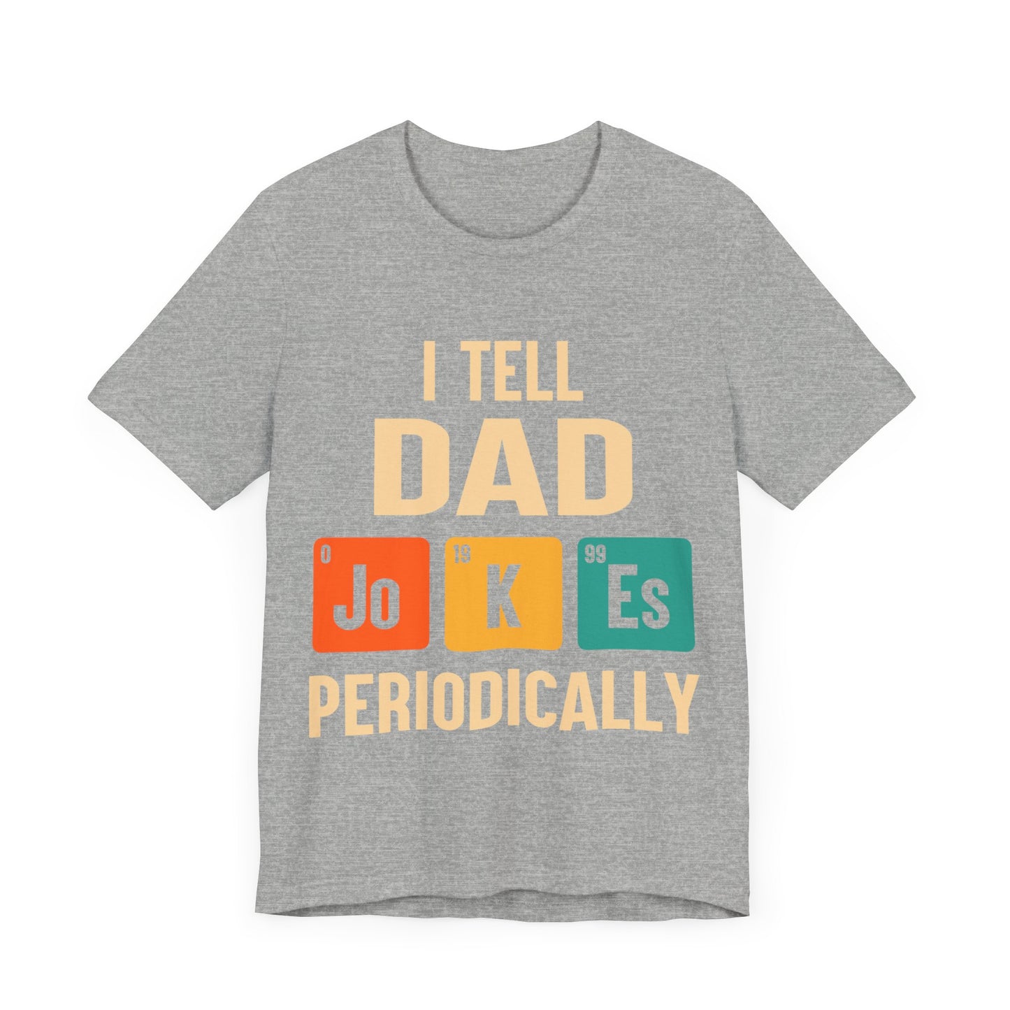I Tell Dad Jokes Periodically Jersey Short Sleeve Tee