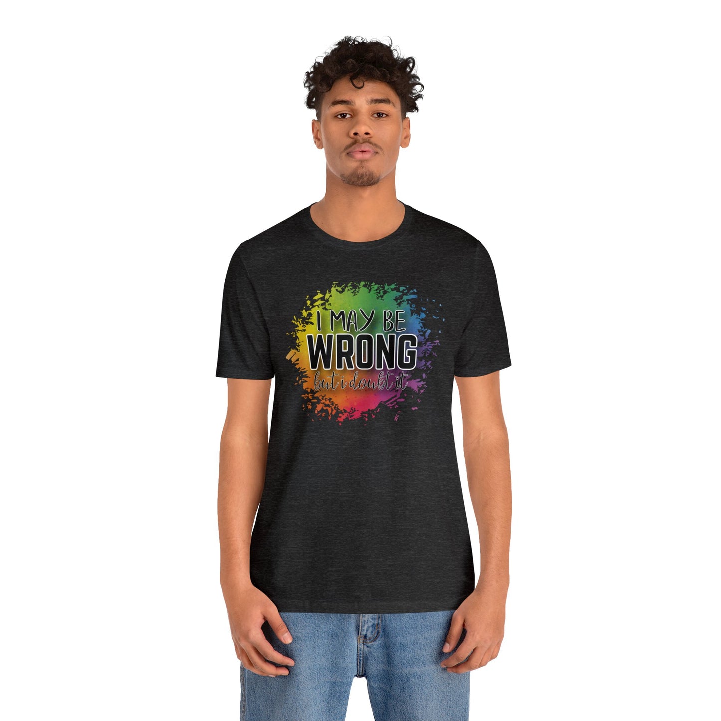 I may be wrong but I doubt it short sleeve Tshirt