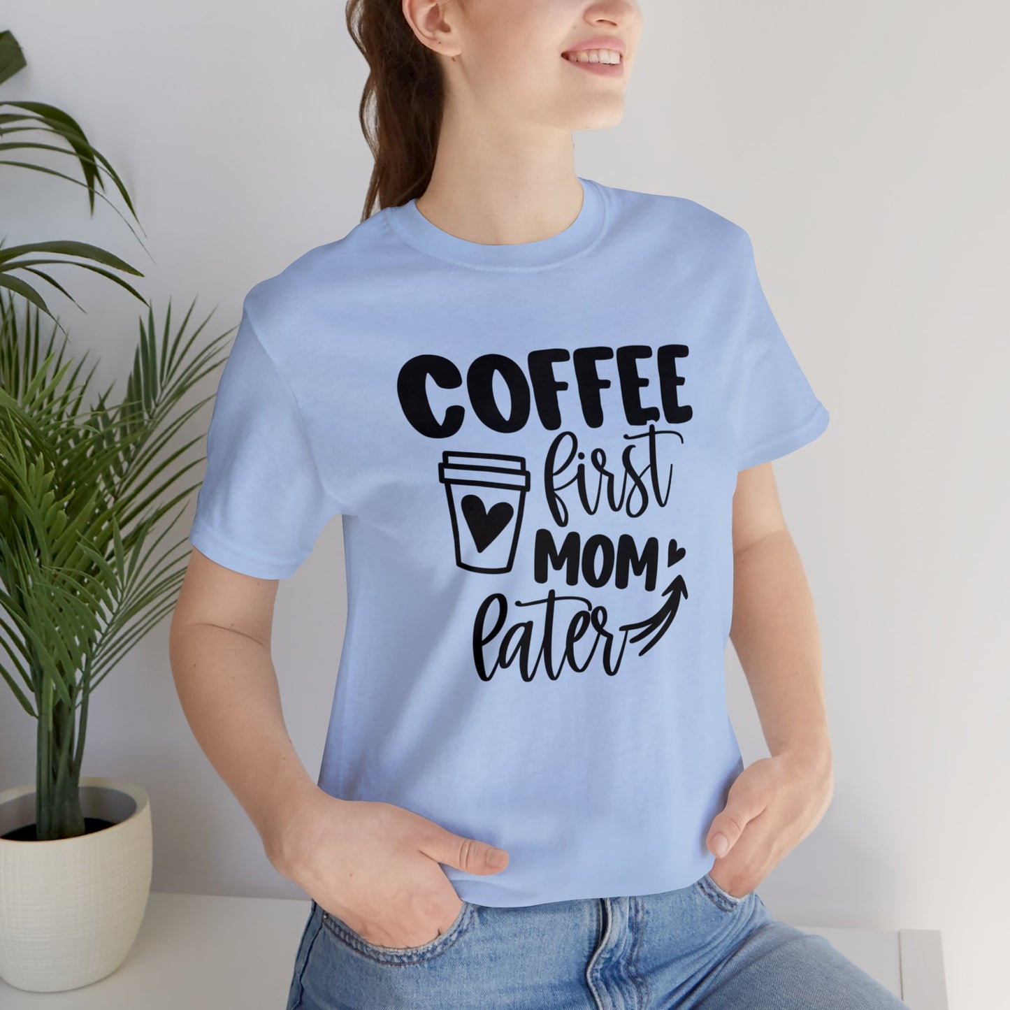Coffee First Mom Later short sleeve tshirt