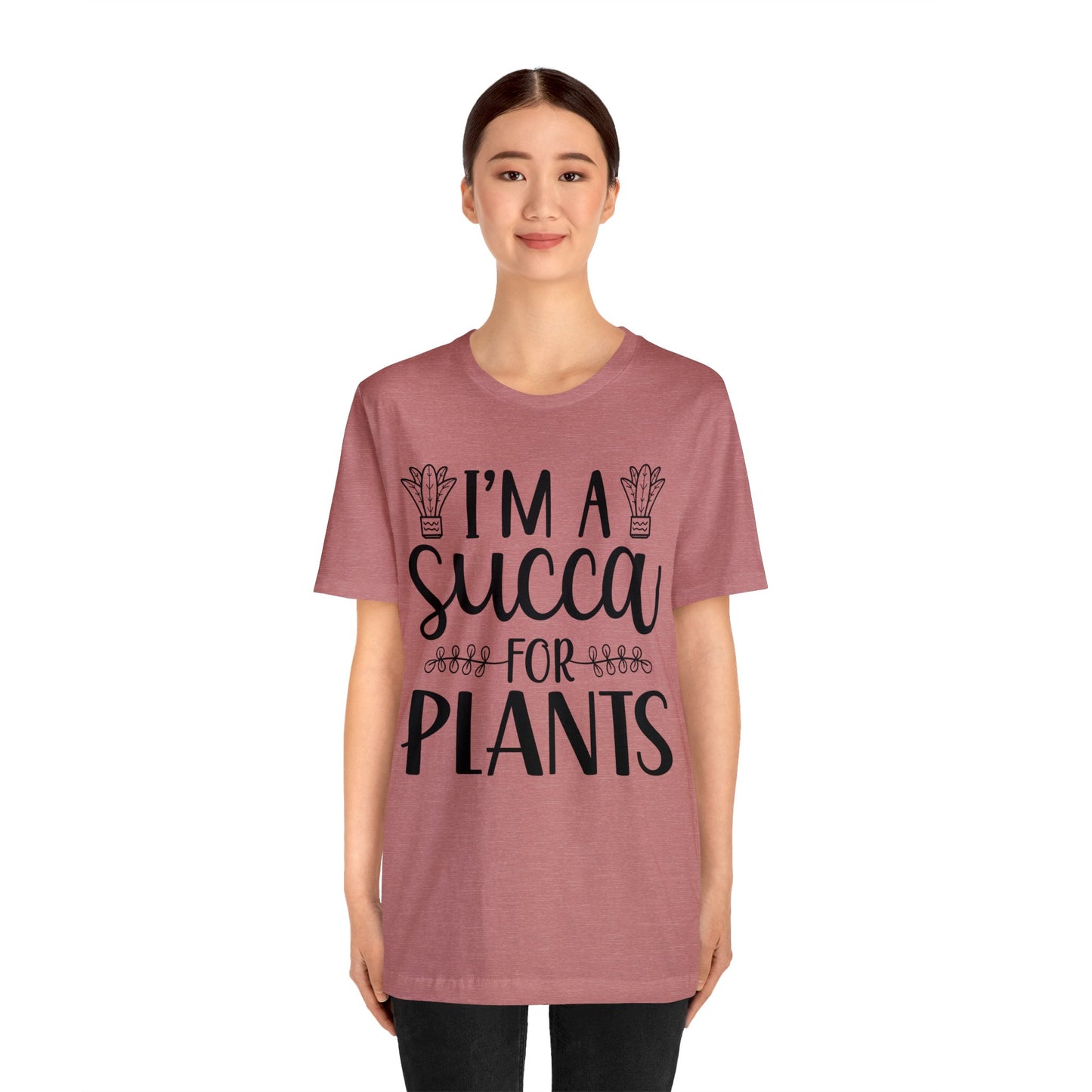 I'm A Succa for Plants Short Sleeve Tee
