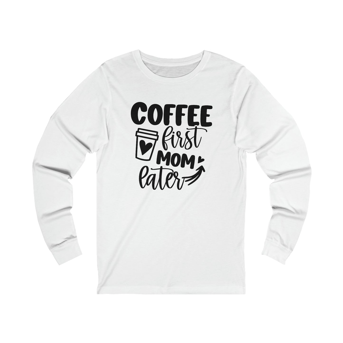 Coffee First Mom Later long sleeve tshirt
