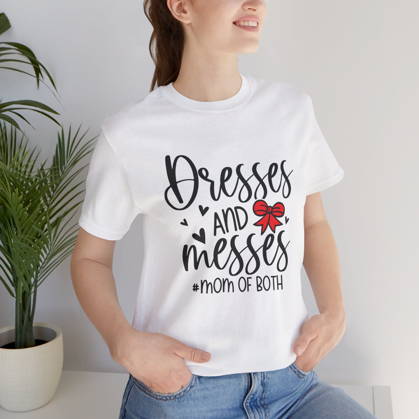 Dresses and Messes - Mom of Both Shirt